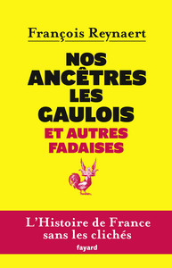 NOS ANCETRES LES GAULOIS ET AUTRES FADAISES