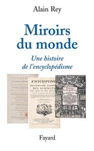 MIROIRS DU MONDE - UNE HISTOIRE DE L'ENCYCLOPEDISME
