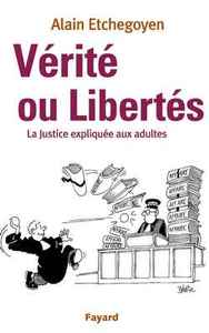 VERITE OU LIBERTES - LA JUSTICE EXPLIQUEE AUX ADULTES
