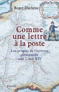 COMME UNE LETTRE A LA POSTE - LES PROGRES DE L'ECRITURE PERSONNELLE SOUS LOUIS XIV