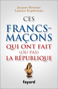 LES AVENTURIERS DE LA REPUBLIQUE - CES FRANCS-MACONS QUI ONT FAIT NOTRE HISTOIRE
