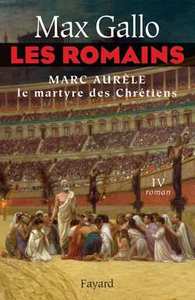 LES ROMAINS TOME 4 - MARC AURELE, LE MARTYRE DES CHRETIENS