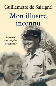 MON ILLUSTRE INCONNU - ENQUETE SUR UN PERE DE LEGENDE