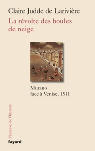 LA REVOLTE DES BOULES DE NEIGE - MURANO CONTRE VENISE, 1511