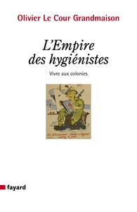 L'EMPIRE DES HYGIENISTES - FAIRE VIVRE AUX COLONIES