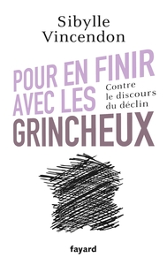 POUR EN FINIR AVEC LES GRINCHEUX - CONTRE LE DISCOURS DU DECLIN