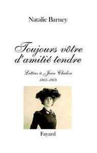 TOUJOURS VOTRE D'AMITIE TENDRE - LETTRES A JEAN CHALON (1963-1969)