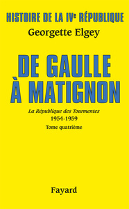 HISTOIRE DE LA IVE REPUBLIQUE - T06 - HISTOIRE DE LA IVE REPUBLIQUE VOL.6. DE GAULLE A MATIGNON