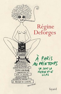 A PARIS, AU PRINTEMPS, CA SENT LA MERDE ET LE LILAS - UNE ANNEE DANS LA VIE DE REGINE DEFORGES