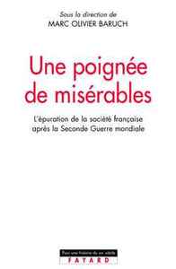 UNE POIGNEE DE MISERABLES - L'EPURATION DE LA SOCIETE FRANCAISE APRES LA SECONDE GUERRE MONDIALE