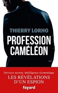 PROFESSION CAMELEON - DE LA DGSE A L'INTELLIGENCE ECONOMIQUE