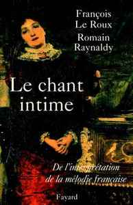 LE CHANT INTIME - DE L'INTERPRETATION DE LA MELODIE FRANCAISE