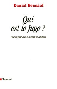 QUI EST LE JUGE - POUR EN FINIR AVEC LE TRIBUNAL DE L'HISTOIRE