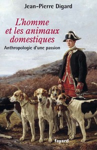 L HOMME ET LES ANIMAUX DOMESTIQUES - ANTHROPOLOGIE D'UNE PASSION - NOUVELLE EDITION AUGMENTEE