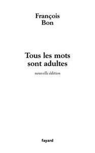 TOUS LES MOTS SONT ADULTES - METHODE POUR L'ATELIER D'ECRITURE