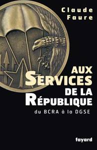 AUX SERVICES DE LA REPUBLIQUE - DU BCRA A LA DGSE