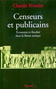 CENSEURS ET PUBLICAINS - ECONOMIE ET FISCALITE DANS LA ROME ANTIQUE