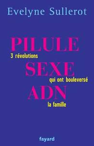 PILULE, SEXE, ADN - 3 REVOLUTIONS QUI ONT BOULVERSE LA FAMILLE