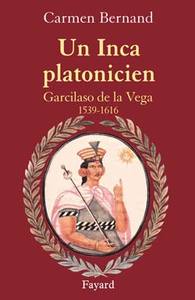 UN INCA PLATONICIEN - GARCILASO DE LA VEGA 1539 -1616