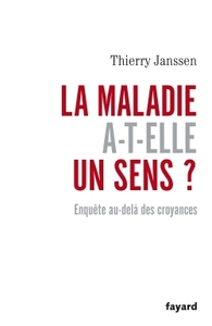 LA MALADIE A-T-ELLE UN SENS? - ENQUETE AU-DELA DES CROYANCES