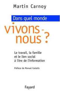 DANS QUEL MONDE VIVONS NOUS ? - LE TRAVAIL, LA FAMILLE ET LE LIEN SOCIAL A L'ERE DE L'INFORMATION