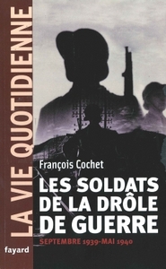 LES SOLDATS DE LA DROLE DE GUERRE. LA VIE QUOTIDIENNE - SEPTEMBRE 1939 - MAI 1940