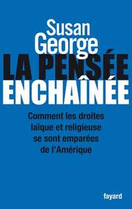 LA PENSEE ENCHAINEE - COMMENT LES DROITES LAIQUE ET RELIGIEUSE SE SONT EMPAREES DE L'AMERIQUE