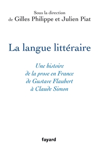 LA LANGUE LITTERAIRE - UNE HISTOIRE DE LA PROSE EN FRANCE DE GUSTAVE FLAUBERT A CLAUDE SIMON