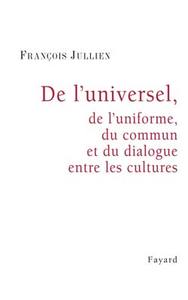 DE L'UNIVERSEL, DE L'UNIFORME, DU COMMUN ET DU DIALOGUE ENTRE LES CULTURES