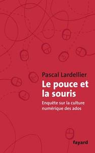 LE POUCE ET LA SOURIS - ENQUETE SUR LA CULTURE NUMERIQUE DES ADOS