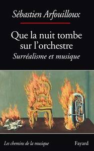 QUE LA NUIT TOMBE SUR L'ORCHESTRE. SURREALISME ET MUSIQUE