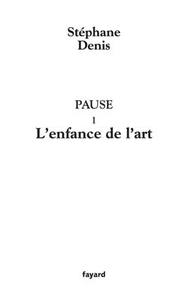 PAUSE I - L'ENFANCE DE L'ART