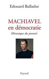 MACHIAVEL EN DEMOCRATIE - MECANIQUE DU POUVOIR