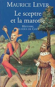 LE SCEPTRE ET LA MAROTTE - HISTOIRE DES FOUS DE COUR