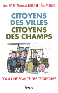 CITOYENS DES VILLES, CITOYENS DES CHAMPS - POUR UNE EGALITE DES TERRITOIRES