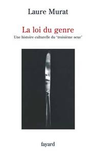 LA LOI DU GENRE - UNE HISTOIRE CULTURELLE DU 'TROISIEME SEXE'