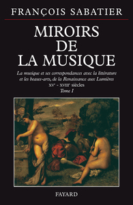 MIROIRS DE LA MUSIQUE - LA MUSIQUE ET SES CORRESPONDANCES AVEC LA LITTERATURE ET LES BEAUX-ARTS, DE
