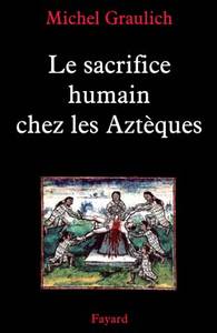 LE SACRIFICE HUMAIN CHEZ LES AZTEQUES