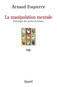 LA MANIPULATION MENTALE - SOCIOLOGIE DES SECTES EN FRANCE