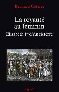 LA ROYAUTE AU FEMININ. ELISABETH 1ERE - ELISABETH IRE