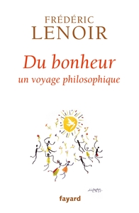 DU BONHEUR - UN VOYAGE PHILOSOPHIQUE
