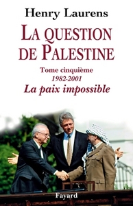 LA QUESTION DE PALESTINE, TOME 5 - LA PAIX IMPOSSIBLE