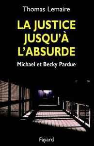 LA JUSTICE JUSQU'A L'ABSURDE - MICHAEL ET BECKY PARDUE