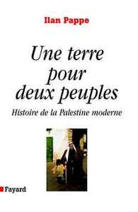 UNE TERRE POUR DEUX PEUPLES - HISTOIRE DE LA PALESTINE MODERNE