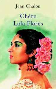 CHERE LOLA FLORES - UNE HAGIOGRAPHIE