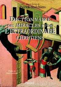 DICTIONNAIRE DES MIRACLES ET DE L'EXTRAORDINAIRE CHRETIENS