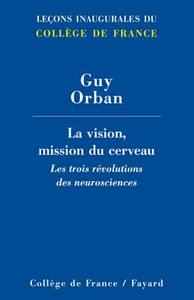 LA VISION, MISSION DU CERVEAU - LES TROIS REVOLUTIONS DES NEUROSCIENCES