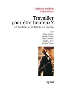 TRAVAILLER POUR ETRE HEUREUX ? - LE BONHEUR ET LE TRAVAIL EN FRANCE