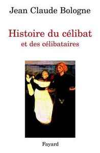 HISTOIRE DU CELIBAT ET DES CELIBATAIRES