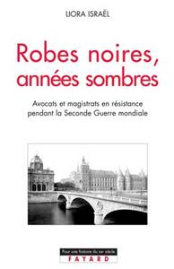 ROBES NOIRES, ANNEES SOMBRES - LA RESISTANCE DANS LES MILIEUX JUDICIAIRES